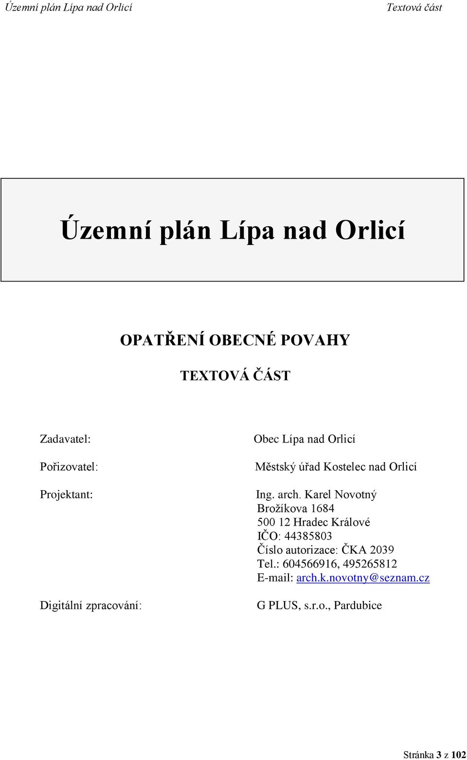 arch. Karel Novotný Brožíkova 1684 500 12 Hradec Králové IČO: 44385803 Číslo autorizace: ČKA