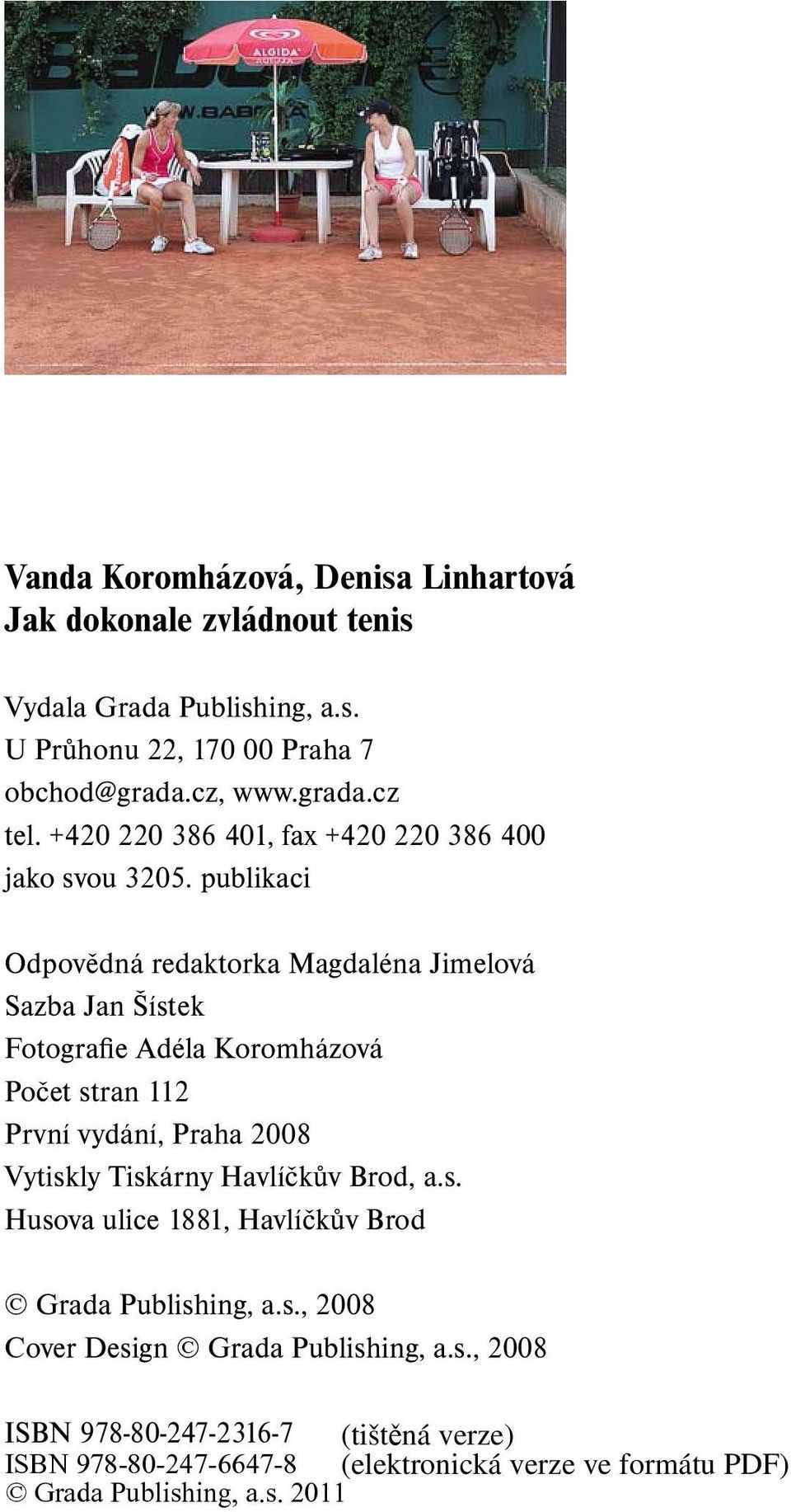 publikaci Odpovědná redaktorka Magdaléna Jimelová Sazba Jan Šístek Fotografie Adéla Koromházová Počet stran 112 První vydání,