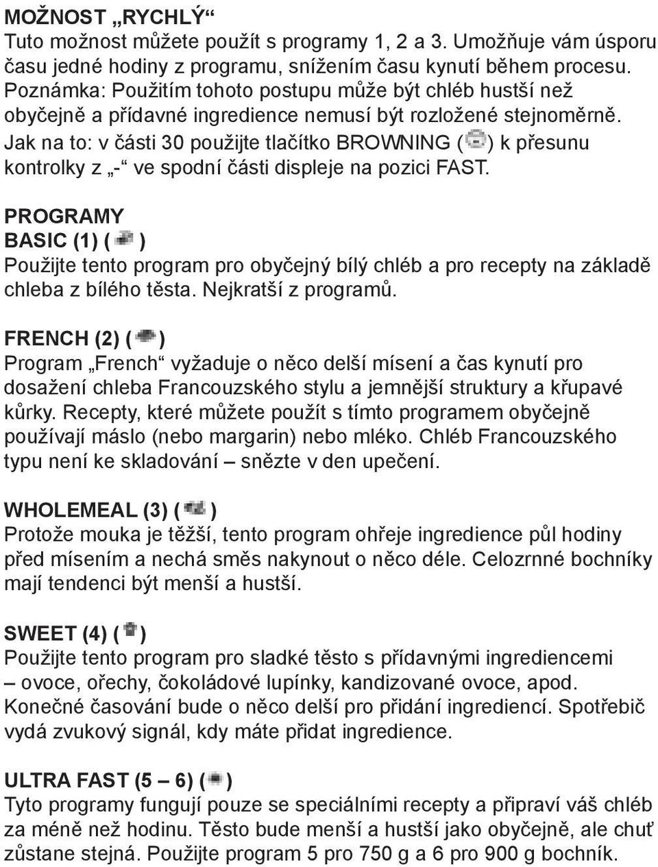 Jak na to: v části 30 použijte tlačítko BROWNING ( ) k přesunu kontrolky z - ve spodní části displeje na pozici FAST.