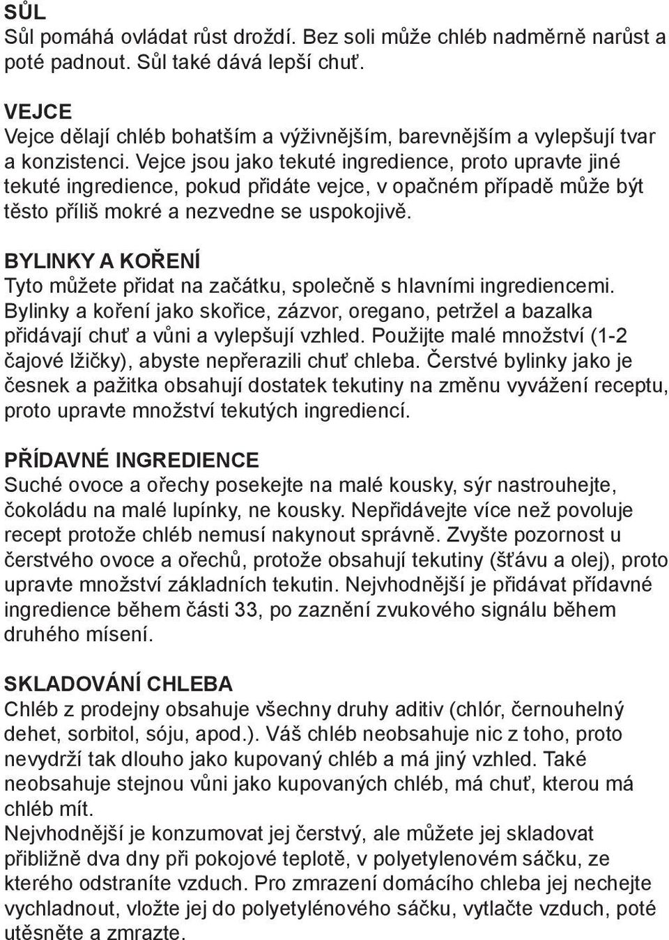 Vejce jsou jako tekuté ingredience, proto upravte jiné tekuté ingredience, pokud přidáte vejce, v opačném případě může být těsto příliš mokré a nezvedne se uspokojivě.