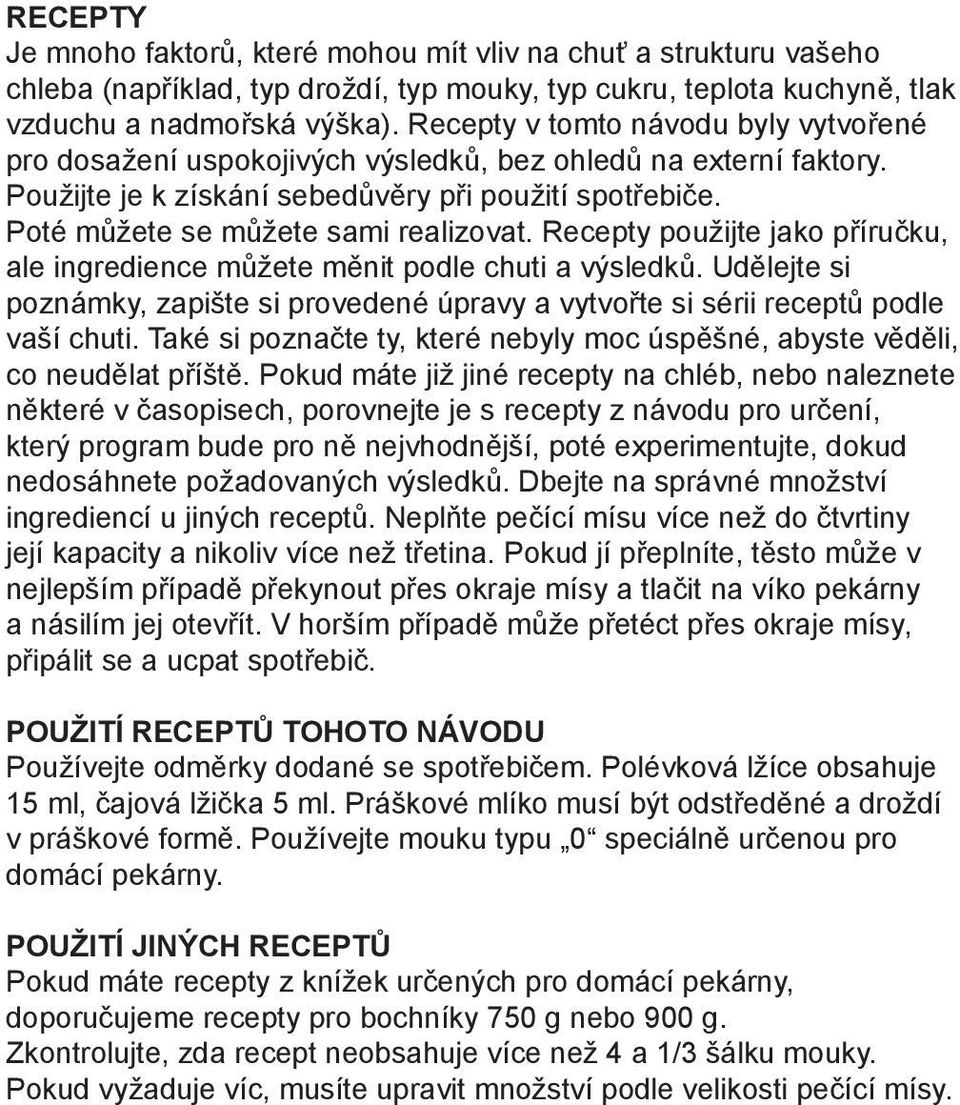 Recepty použijte jako příručku, ale ingredience můžete měnit podle chuti a výsledků. Udělejte si poznámky, zapište si provedené úpravy a vytvořte si sérii receptů podle vaší chuti.