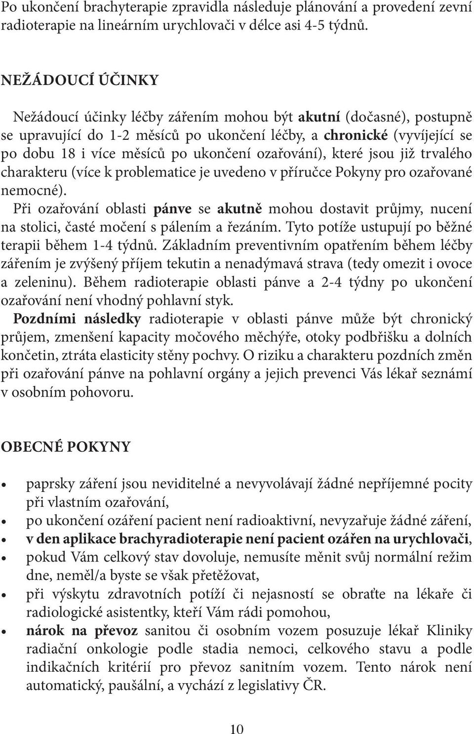 ozařování), které jsou již trvalého charakteru (více k problematice je uvedeno v příručce Pokyny pro ozařované nemocné).