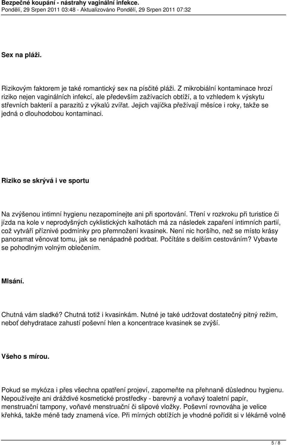 Jejich vajíčka přežívají měsíce i roky, takže se jedná o dlouhodobou kontaminaci. Riziko se skrývá i ve sportu Na zvýšenou intimní hygienu nezapomínejte ani při sportování.