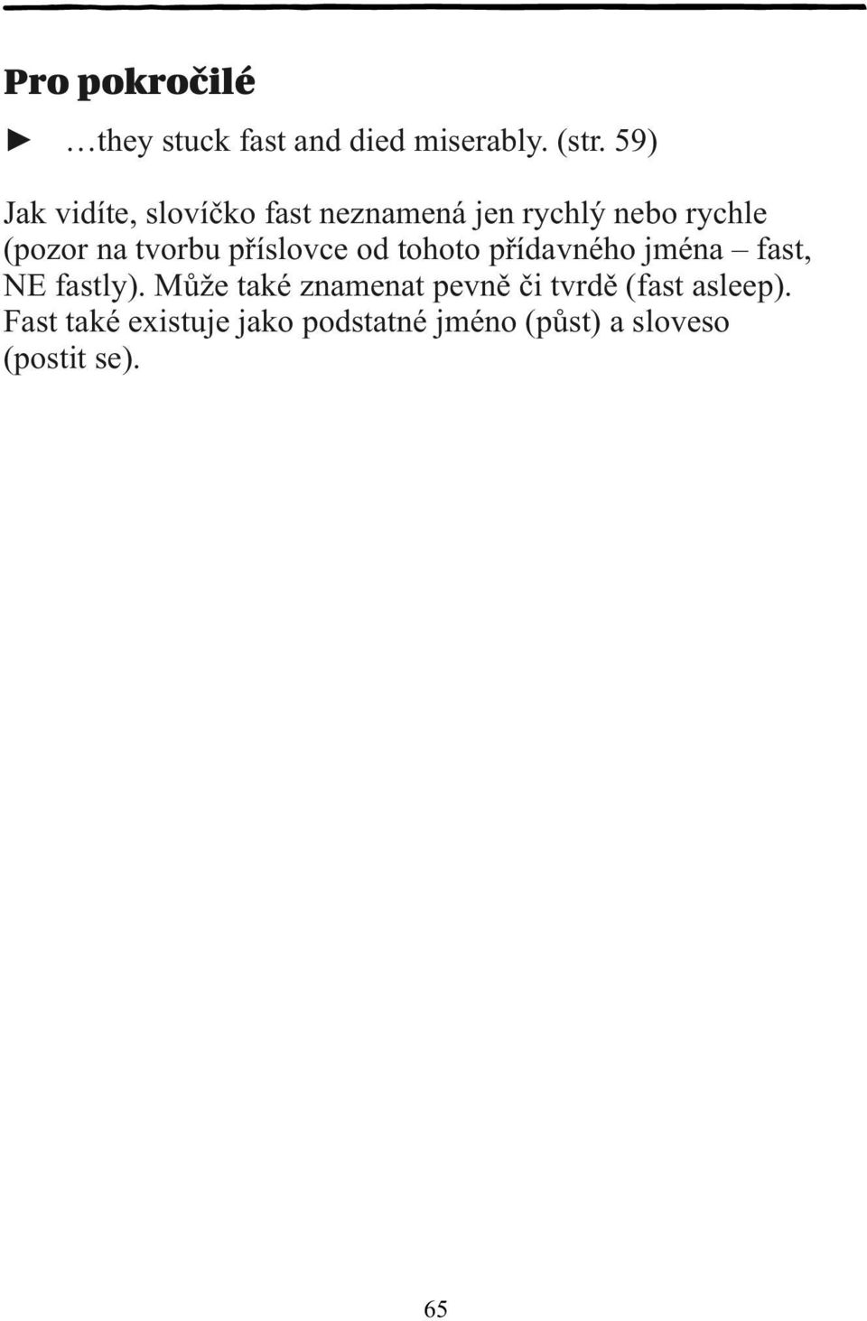 tvorbu příslovce od tohoto přídavného jména fast, NE fastly).