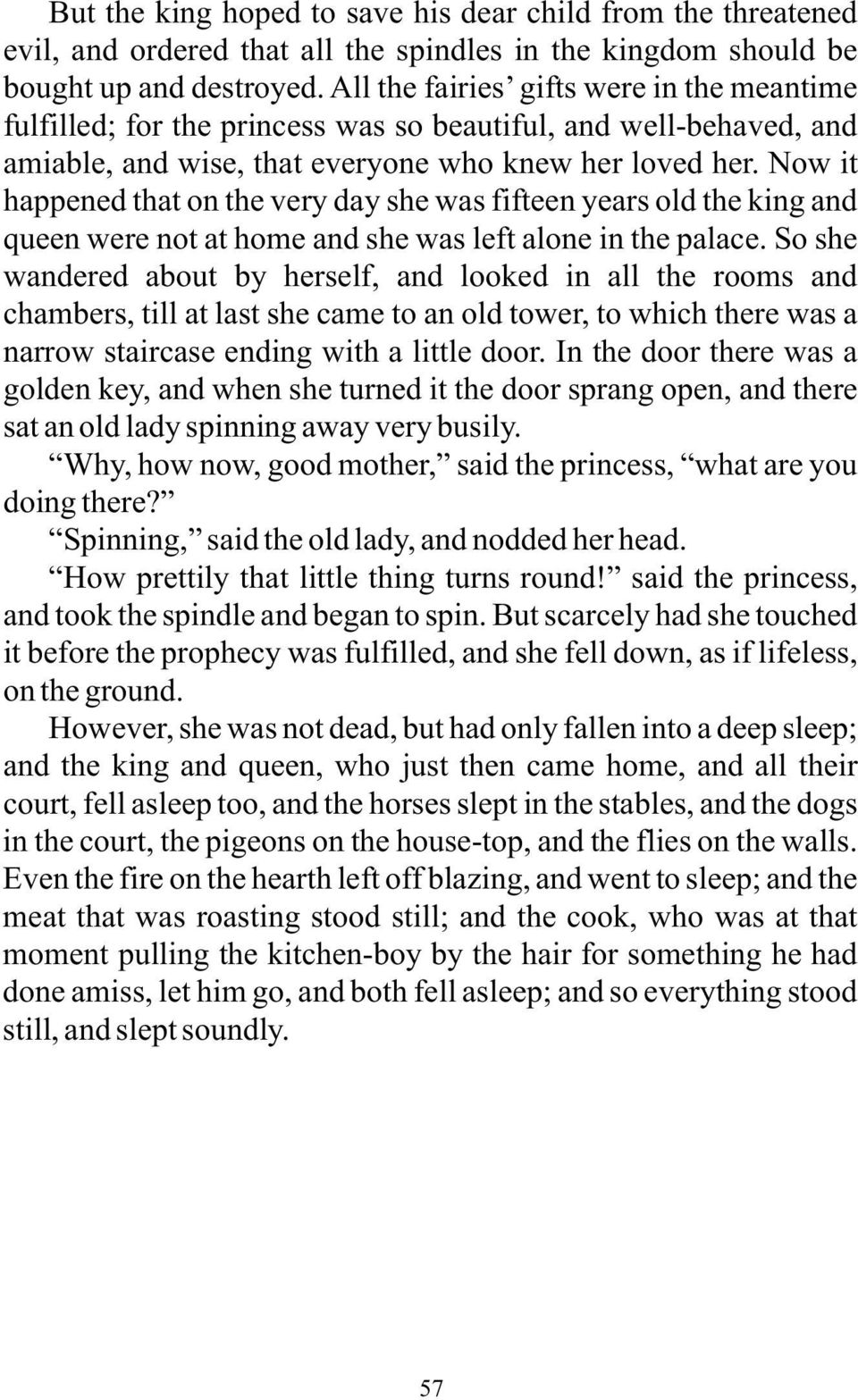 Now it happened that on the very day she was fifteen years old the king and queen were not at home and she was left alone in the palace.