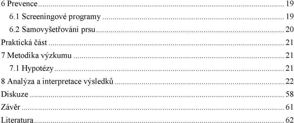 .. 21 8 Analýza a interpretace výsledků... 22 Diskuze.