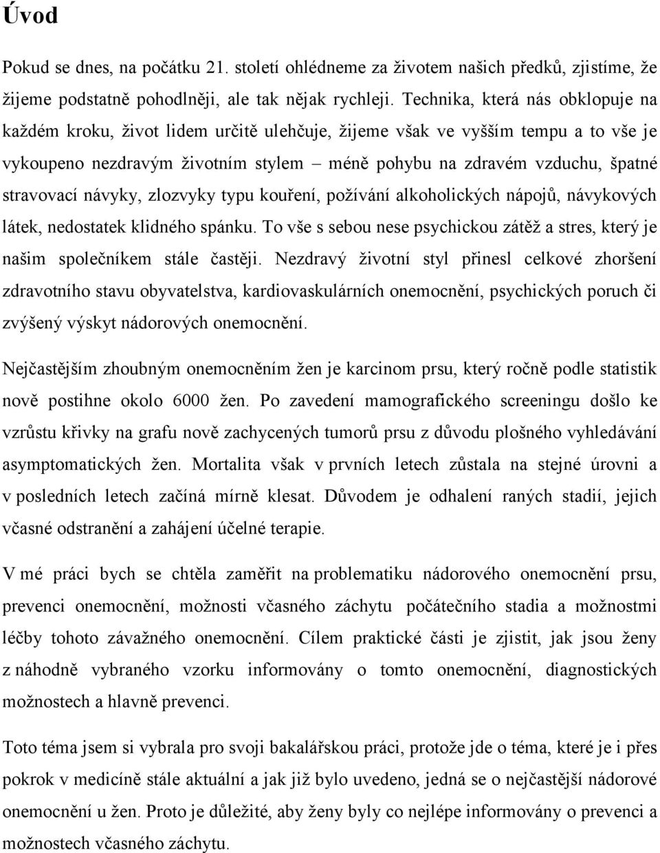 stravovací návyky, zlozvyky typu kouření, poţívání alkoholických nápojů, návykových látek, nedostatek klidného spánku.