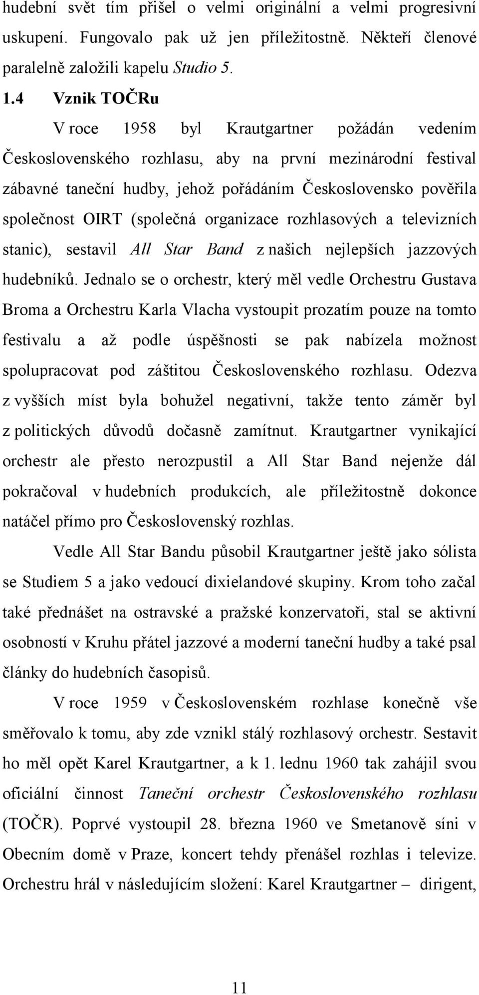 (společná organizace rozhlasových a televizních stanic), sestavil All Star Band z našich nejlepších jazzových hudebníků.