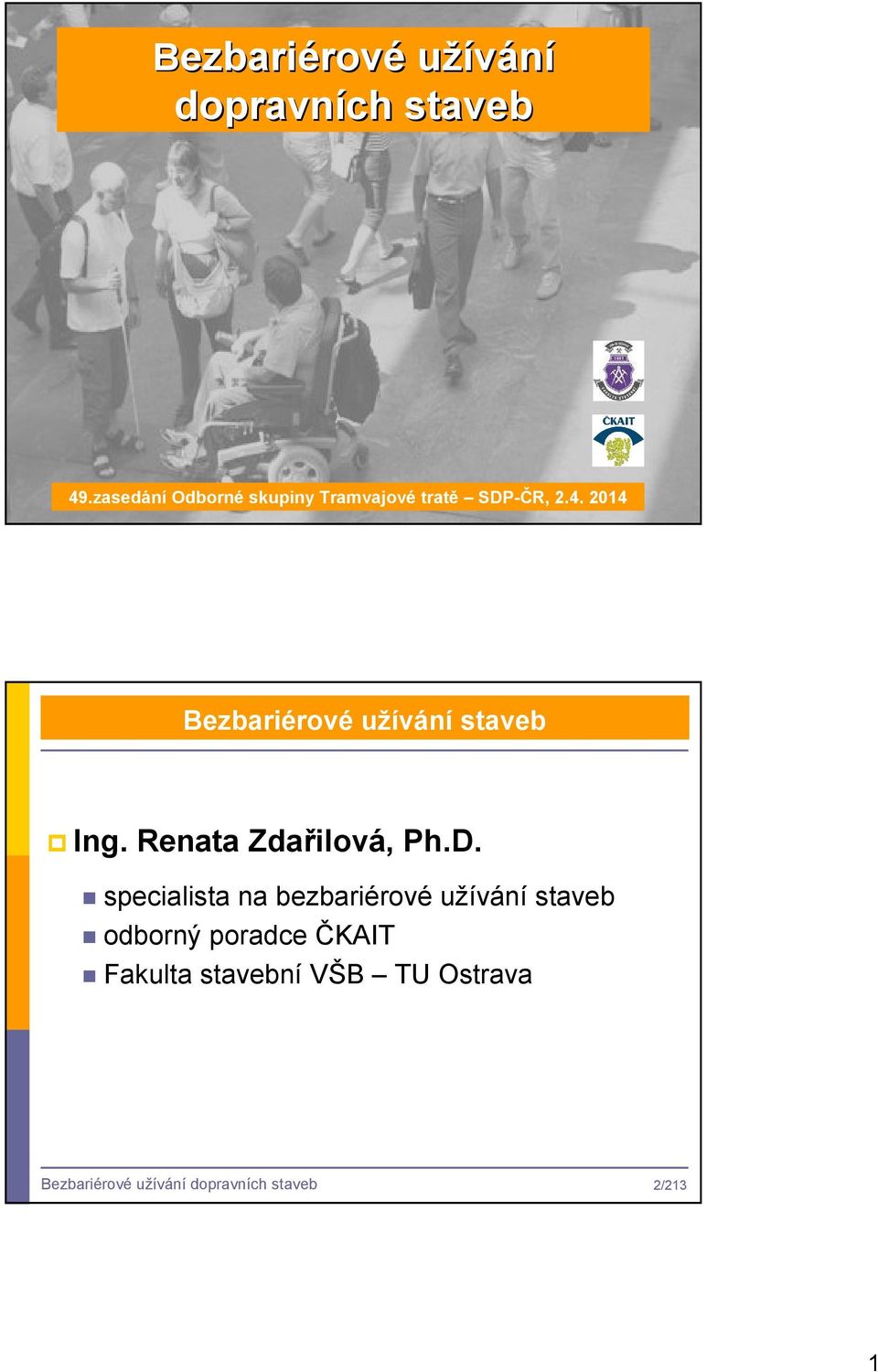 2014 1/213 Bezbariérové užívání staveb Ing. Renata Zdařilová, Ph.D.