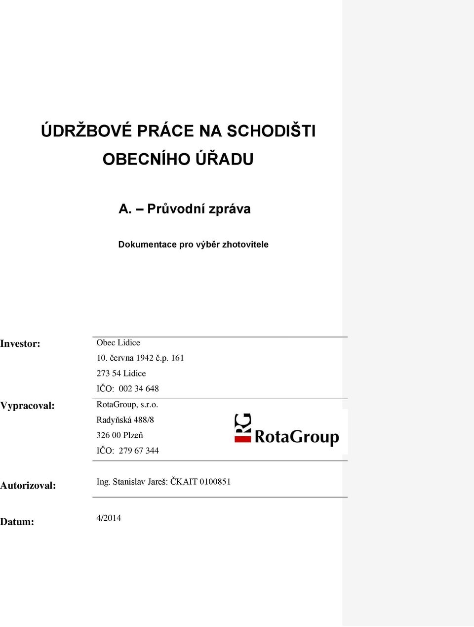 Lidice 10. června 1942 č.p. 161 273 54 Lidice IČO: 002 34 648 Rot