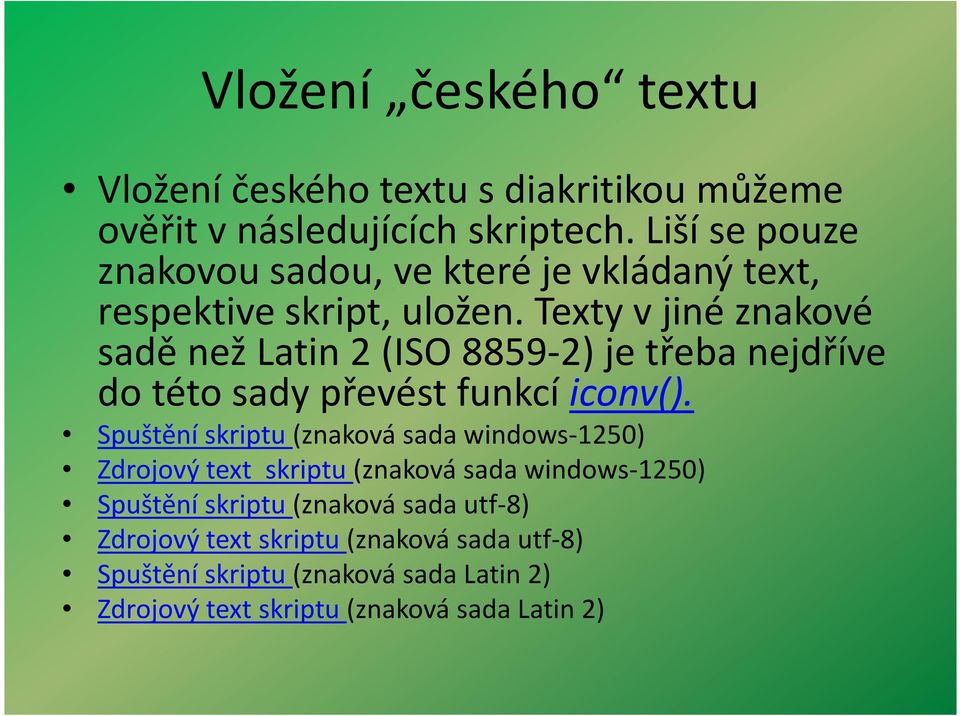 Texty v jiné znakové sadě než Latin 2 (ISO 8859-2) je třeba nejdříve do této sady převést funkcí iconv().