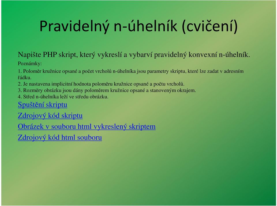 Je nastavena implicitní hodnota poloměru kružnice opsané a počtu vrcholů. 3.