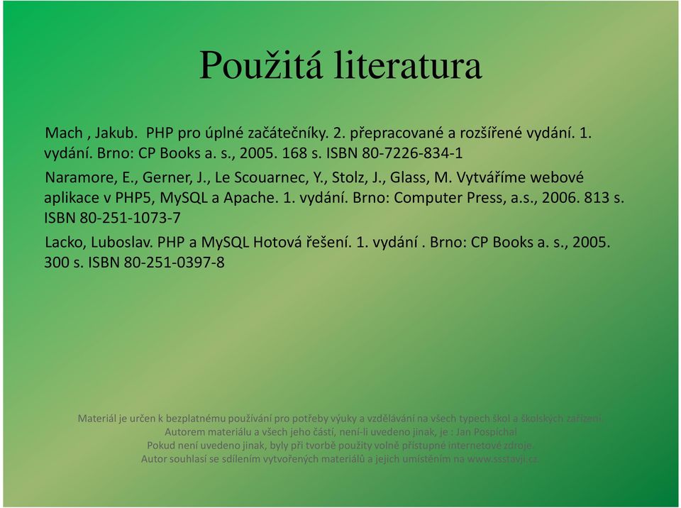 PHP a MySQLHotová řešení. 1. vydání. Brno: CP Booksa. s., 2005. 300 s.