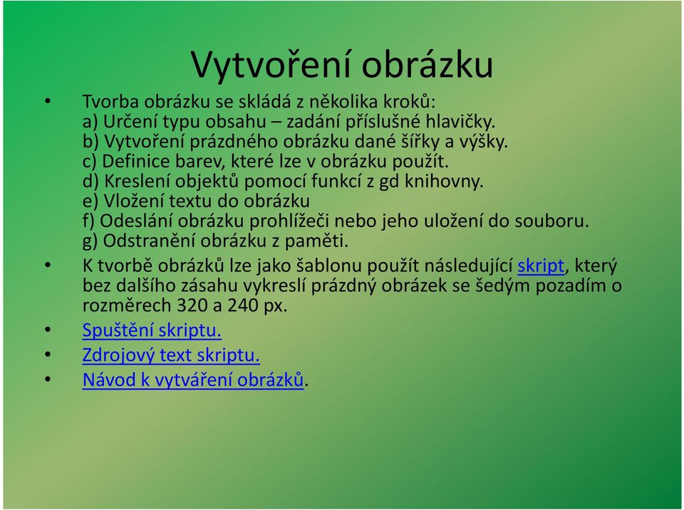 e) Vložení textu do obrázku f) Odeslání obrázku prohlížeči nebo jeho uložení do souboru. g) Odstranění obrázku z paměti.