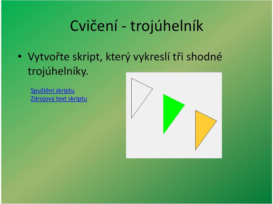 vykreslí tři shodné