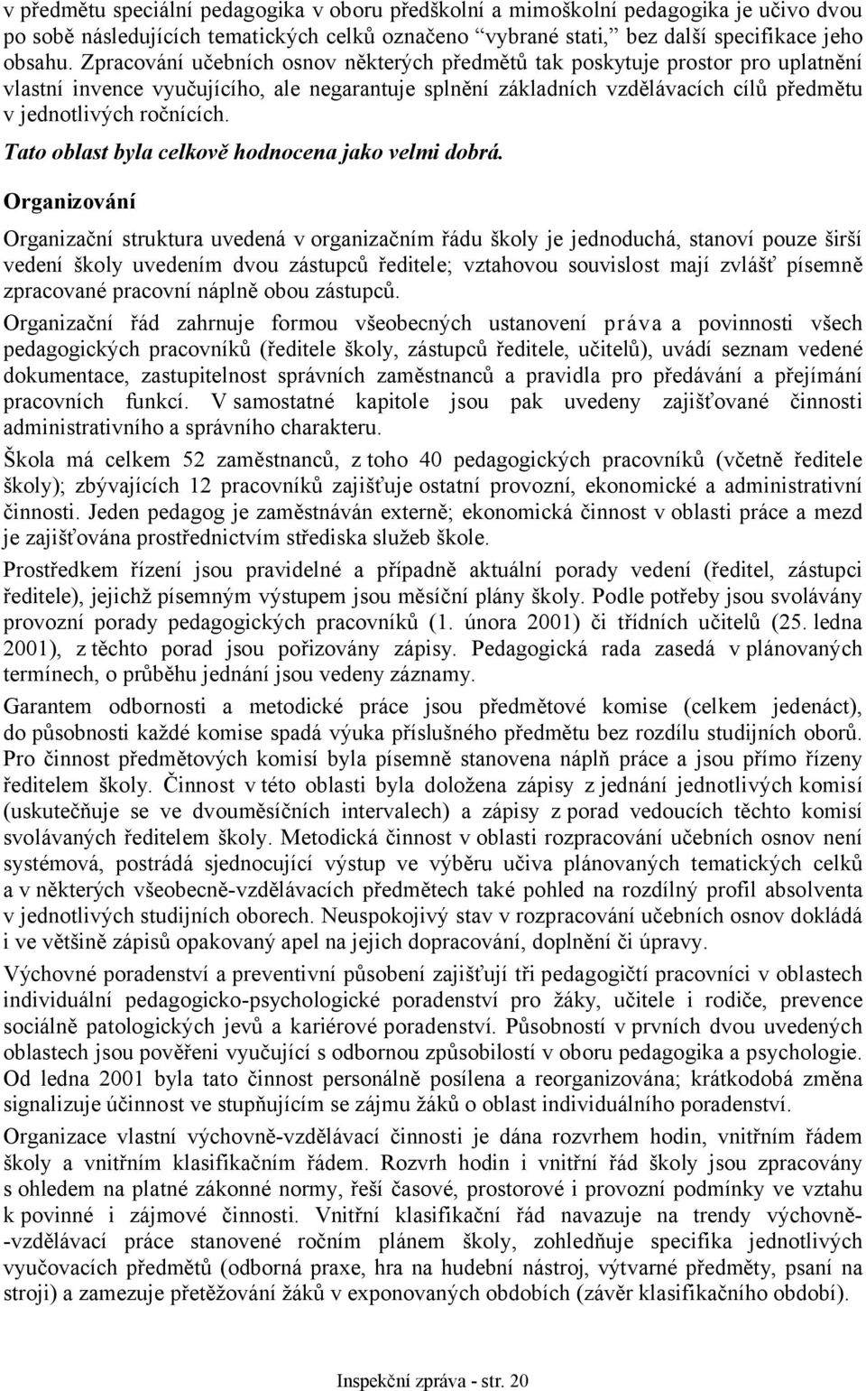 Tato oblast byla celkově hodnocena jako velmi dobrá.