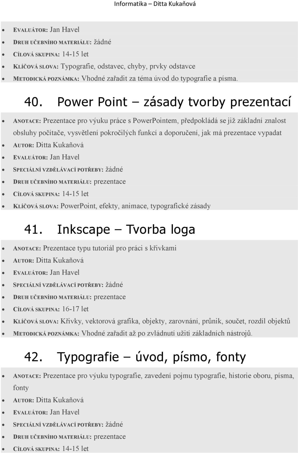 prezentace vypadat CÍLOVÁ SKUPINA: 14-15 let KLÍČOVÁ SLOVA: PowerPoint, efekty, animace, typografické zásady 41.