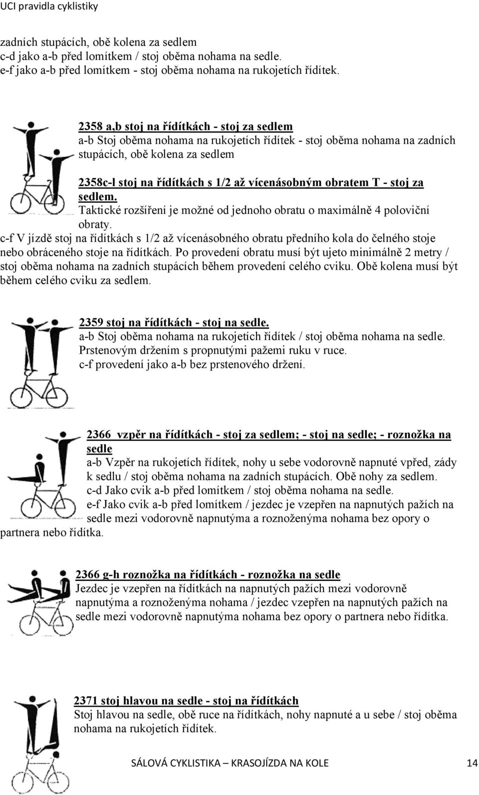 obratem T - stoj za sedlem. Taktické rozšíření je možné od jednoho obratu o maximálně 4 poloviční obraty.