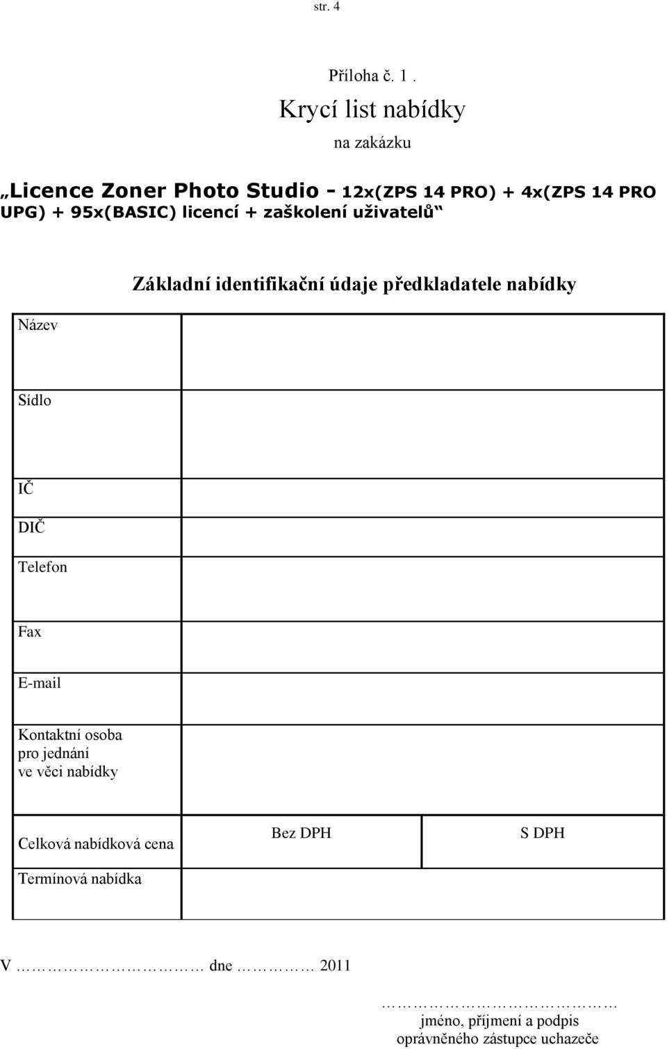 95x(BASIC) licencí + zašklení uživatelů Název Základní identifikační údaje předkladatele nabídky