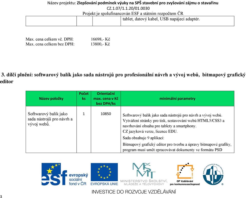 cena v Kč bez DPH/ Softwarový balík jako sada nástrojů pro návrh a vývoj webů. 1 10850 Softwarový balík jako sada nástrojů pro návrh a vývoj webů.