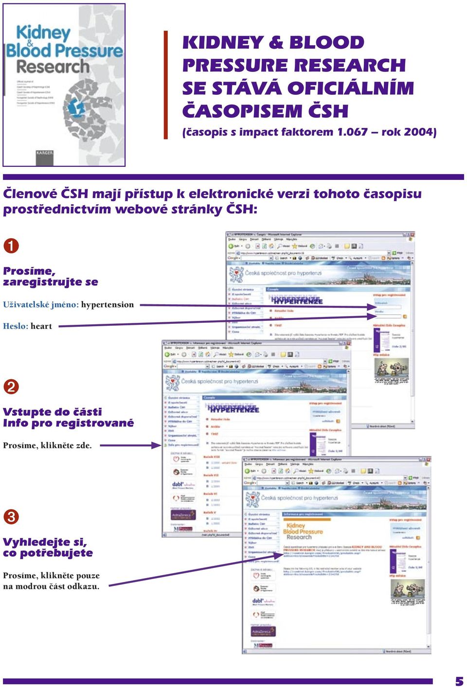 ČSH: ➊ Prosíme, zaregistrujte se Uživatelské jméno: hypertension Heslo: heart ➋ Vstupte do části Info pro