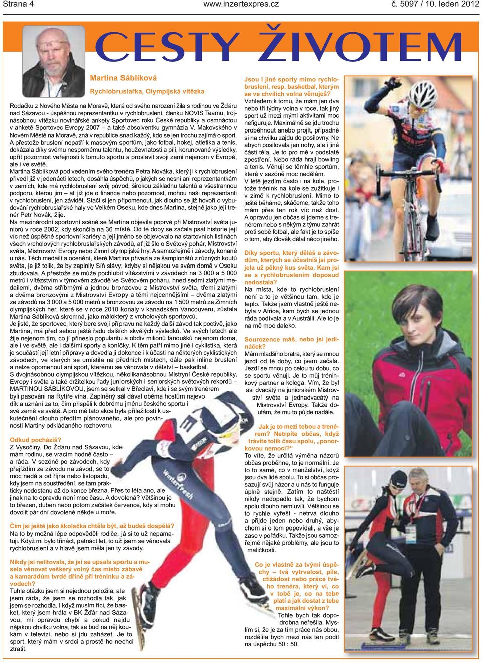 rychlobruslení, členku NOVIS Teamu, trojnásobnou vítězku novinářské ankety Sportovec roku České republiky a osmnáctou v anketě Sportovec Evropy 2007 a také absolventku gymnázia V.
