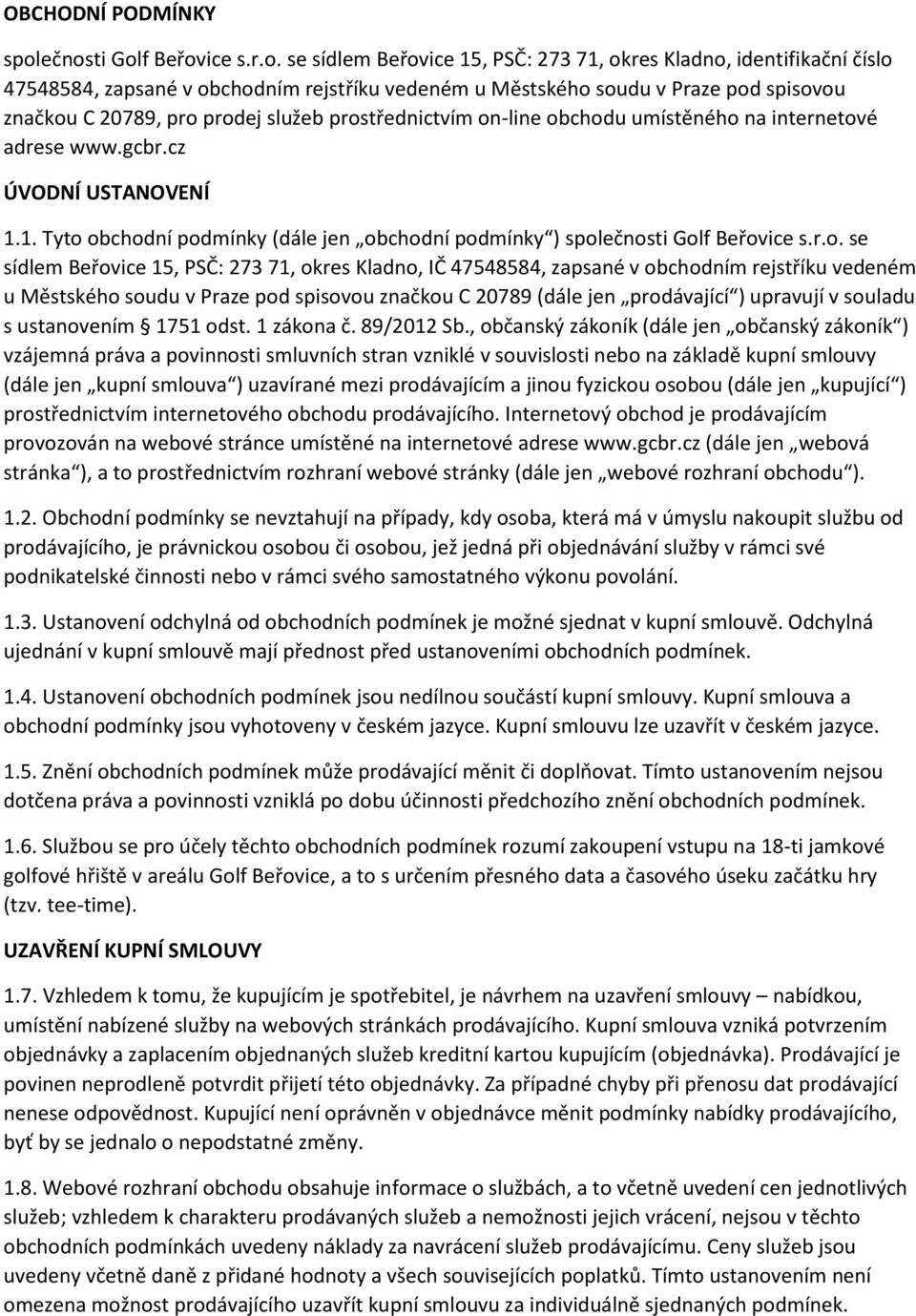 20789, pro prodej služeb prostřednictvím on-line obchodu umístěného na internetové adrese www.gcbr.cz ÚVODNÍ USTANOVENÍ 1.