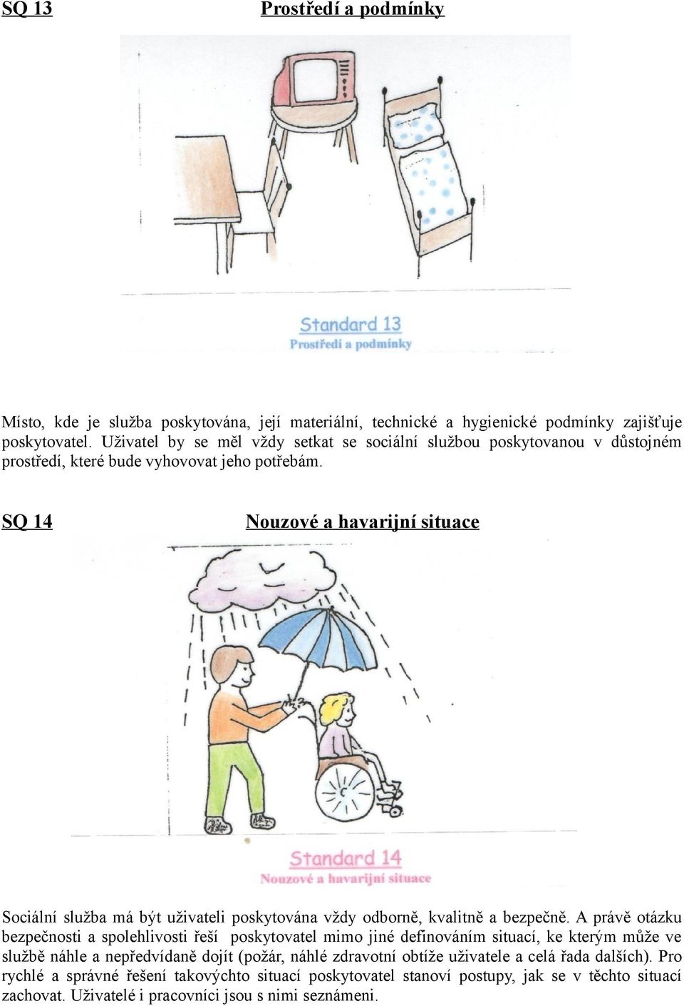 SQ 14 Nouzové a havarijní situace Sociální služba má být uživateli poskytována vždy odborně, kvalitně a bezpečně.