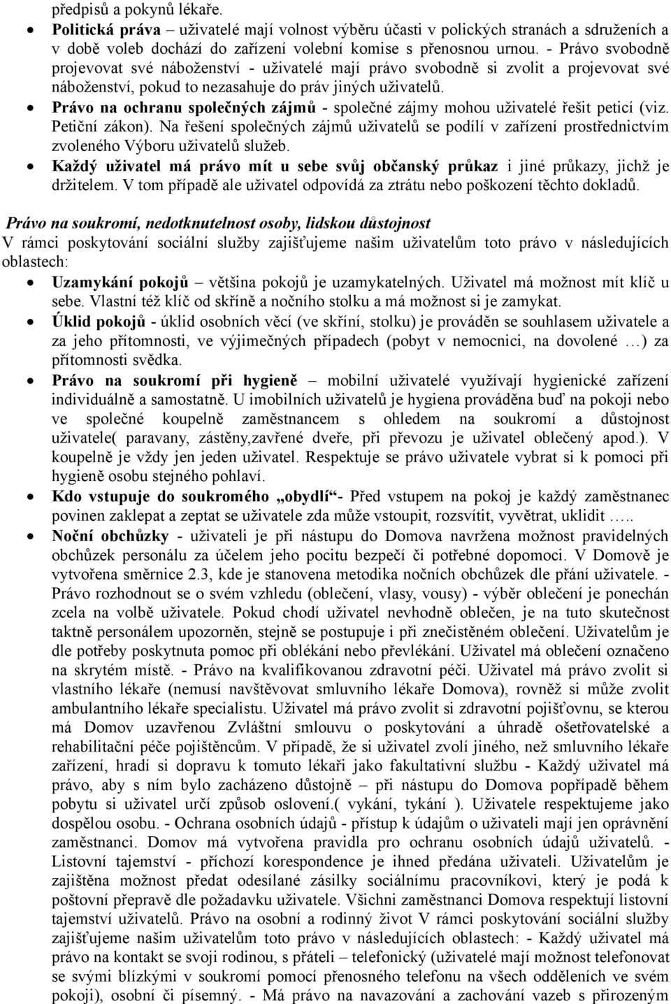 Právo na ochranu společných zájmů - společné zájmy mohou uživatelé řešit peticí (viz. Petiční zákon).