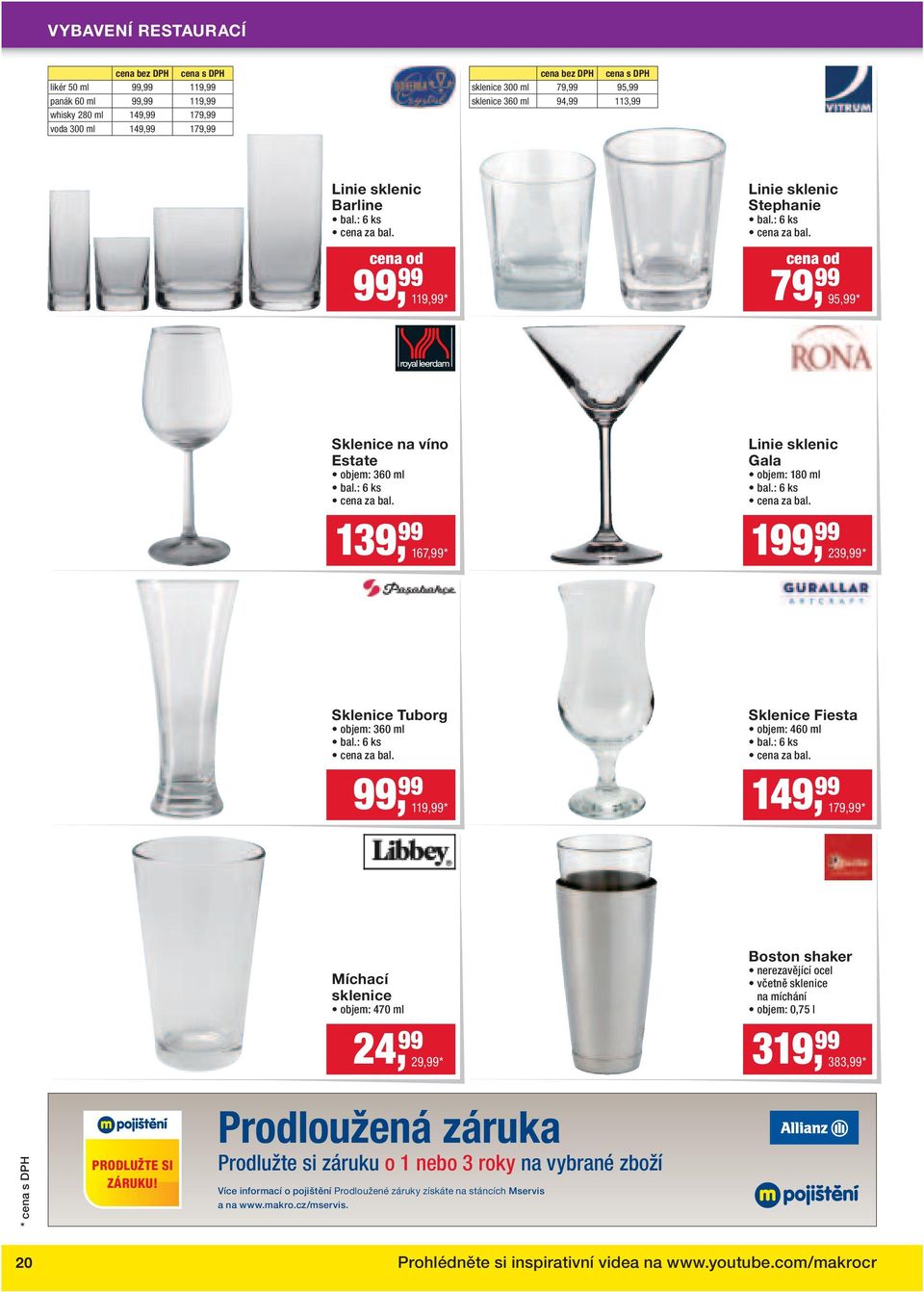 : 6 ks cena za bal. Linie sklenic Gala objem: 180 ml bal.: 6 ks cena za bal. 139, 99 167,99* 199, 99 239,99* Sklenice Tuborg objem: 360 ml bal.: 6 ks cena za bal. Sklenice Fiesta objem: 460 ml bal.