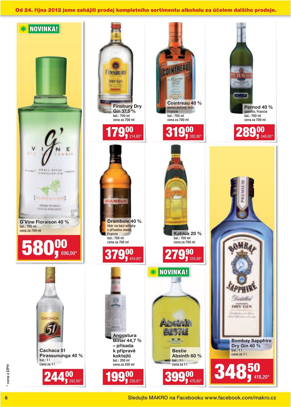 00 696,00* Drambuie 40 % likér na bázi whisky s přísadou medu, Francie Kahlúa 20 % 379, 00 454,80* 279, 90 335,88* NOVINKA!