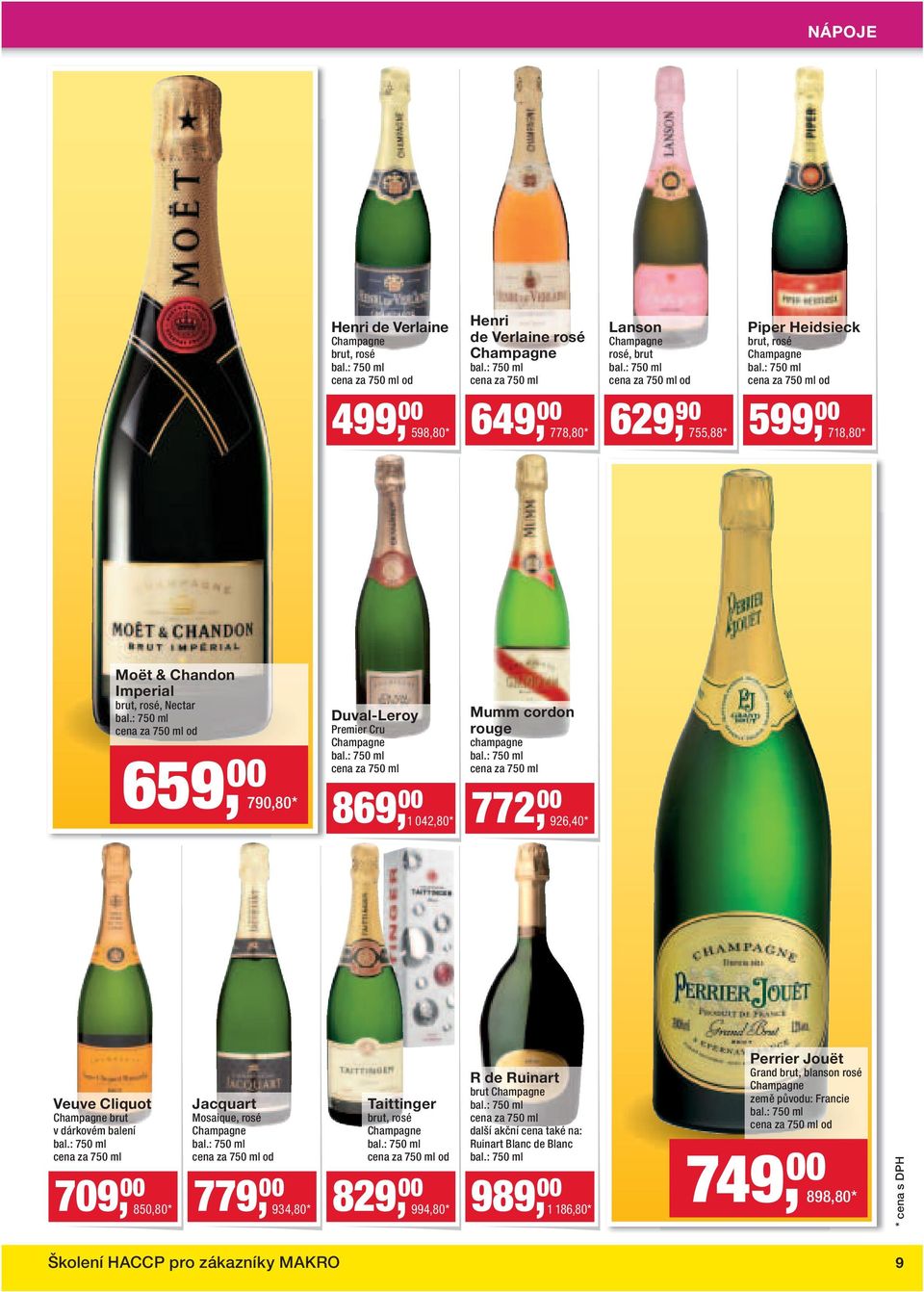 Veuve Cliquot Champagne brut v dárkovém balení 709, 00 850,80* Jacquart Mosaique, rosé Champagne od 779, 00 934,80* Taittinger brut, rosé Champagne od 829, 00 994,80* R de Ruinart brut