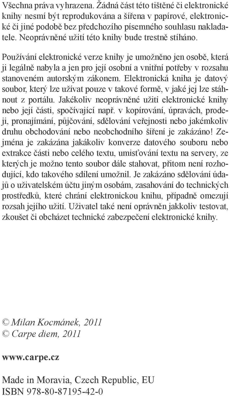 Používání elektronické verze knihy je umožněno jen osobě, která ji legálně nabyla a jen pro její osobní a vnitřní potřeby v rozsahu stanoveném autorským zákonem.