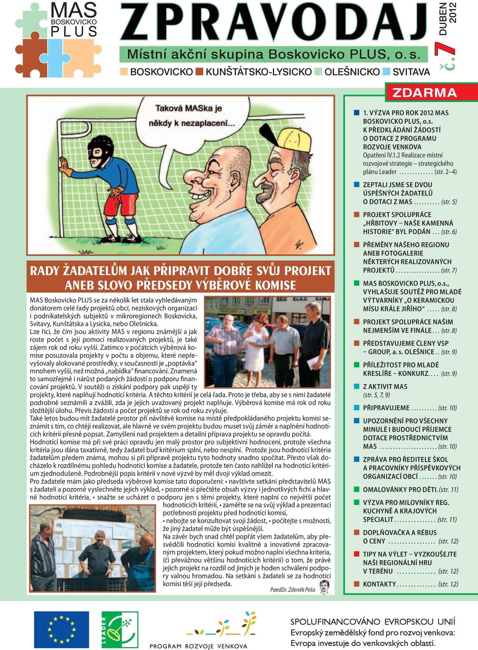 organizací i podnikatelských subjektů v mikroregionech Boskovicka, Svitavy, Kunštátska a Lysicka, nebo Olešnicka.
