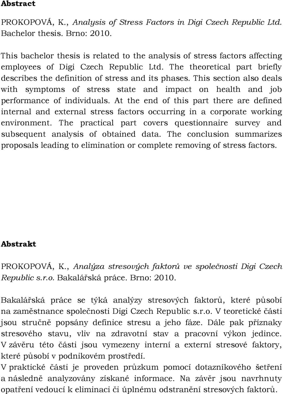 This section also deals with symptoms of stress state and impact on health and job performance of individuals.