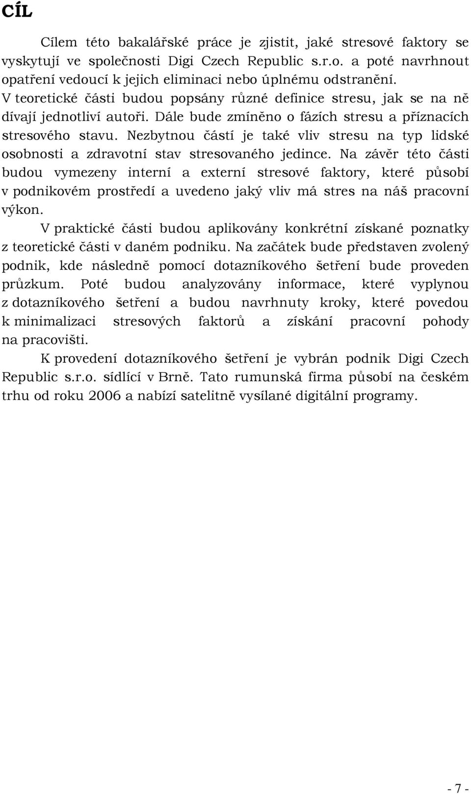 Nezbytnou částí je také vliv stresu na typ lidské osobnosti a zdravotní stav stresovaného jedince.