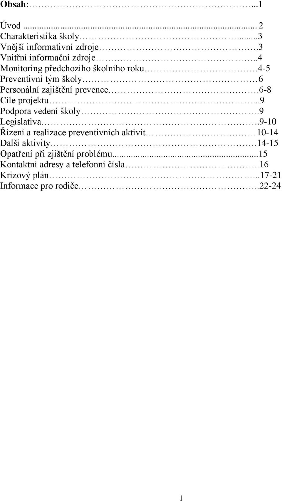 6-8 Cíle projektu...9 Podpora vedení školy.9 Legislativa.