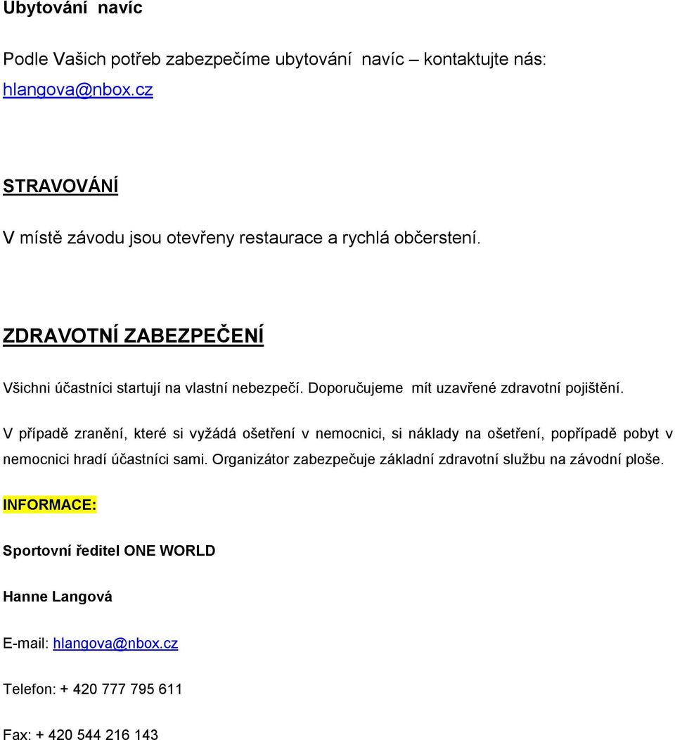 Doporučujeme mít uzavřené zdravotní pojištění.