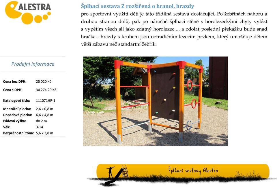 .. a zdolat poslední překážku bude snad hračka - hrazdy s kruhem jsou netradičním lezecím prvkem, který umožňuje dětem větší zábavu než