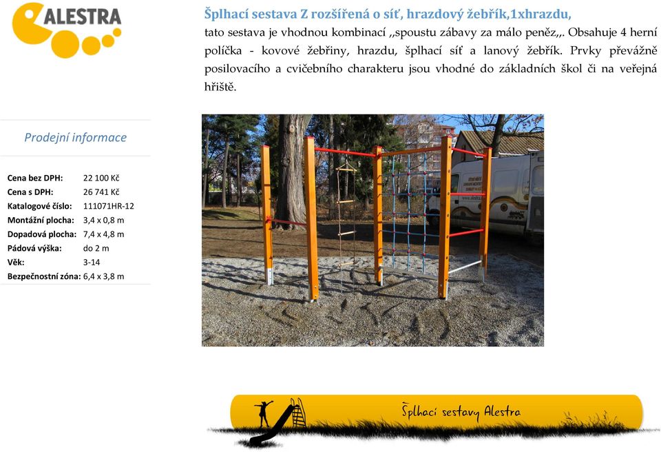 Prvky převážně posilovacího a cvičebního charakteru jsou vhodné do základních škol či na veřejná hřiště.