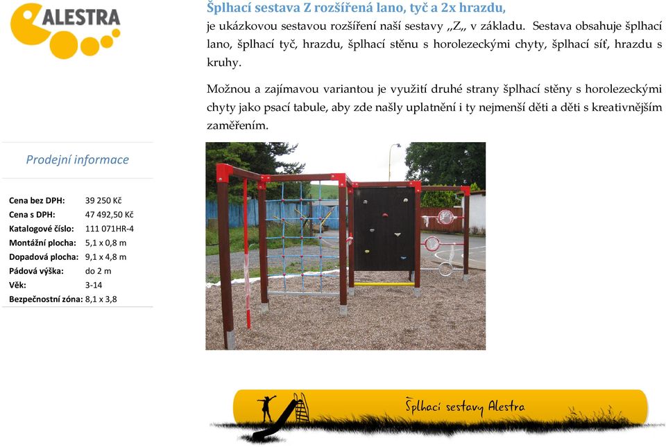 Možnou a zajímavou variantou je využití druhé strany šplhací stěny s horolezeckými chyty jako psací tabule, aby zde našly uplatnění i ty nejmenší