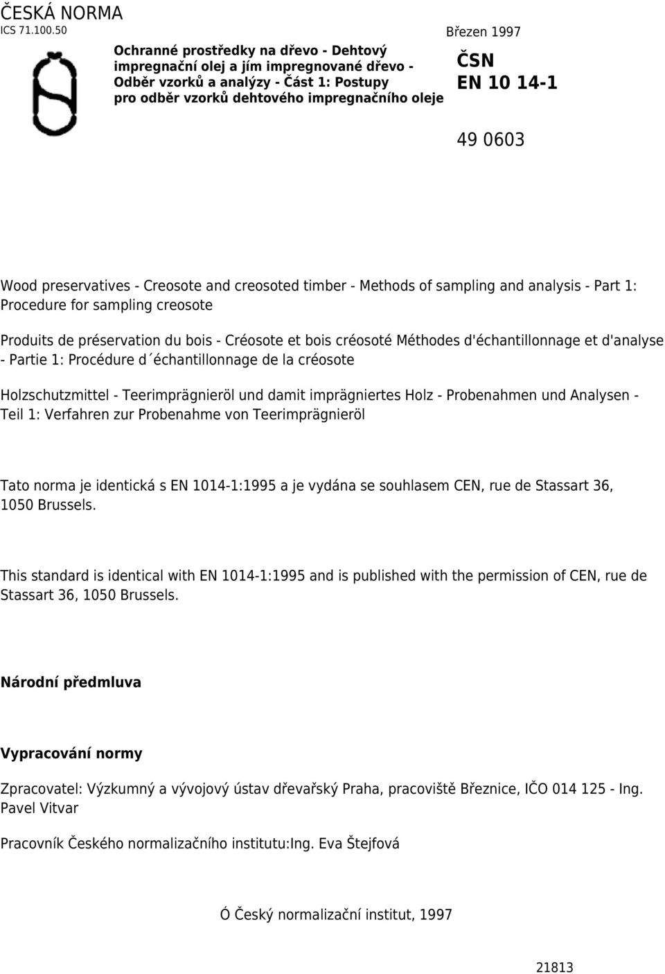 14-1 49 0603 Wood preservatives - Creosote and creosoted timber - Methods of sampling and analysis - Part 1: Procedure for sampling creosote Produits de préservation du bois - Créosote et bois