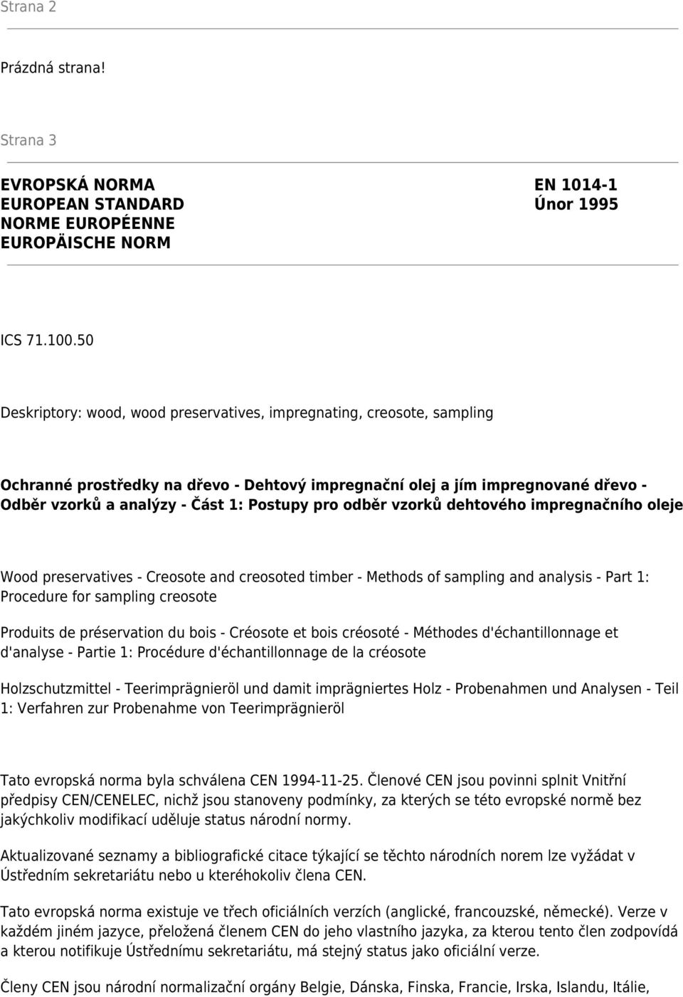 pro odběr vzorků dehtového impregnačního oleje Wood preservatives - Creosote and creosoted timber - Methods of sampling and analysis - Part 1: Procedure for sampling creosote Produits de préservation