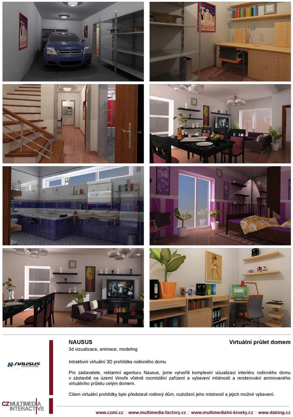 zástavbě na území Vinoře včetně rozmístění zařízení a vybavení místností a renderování animovaného virtuálního