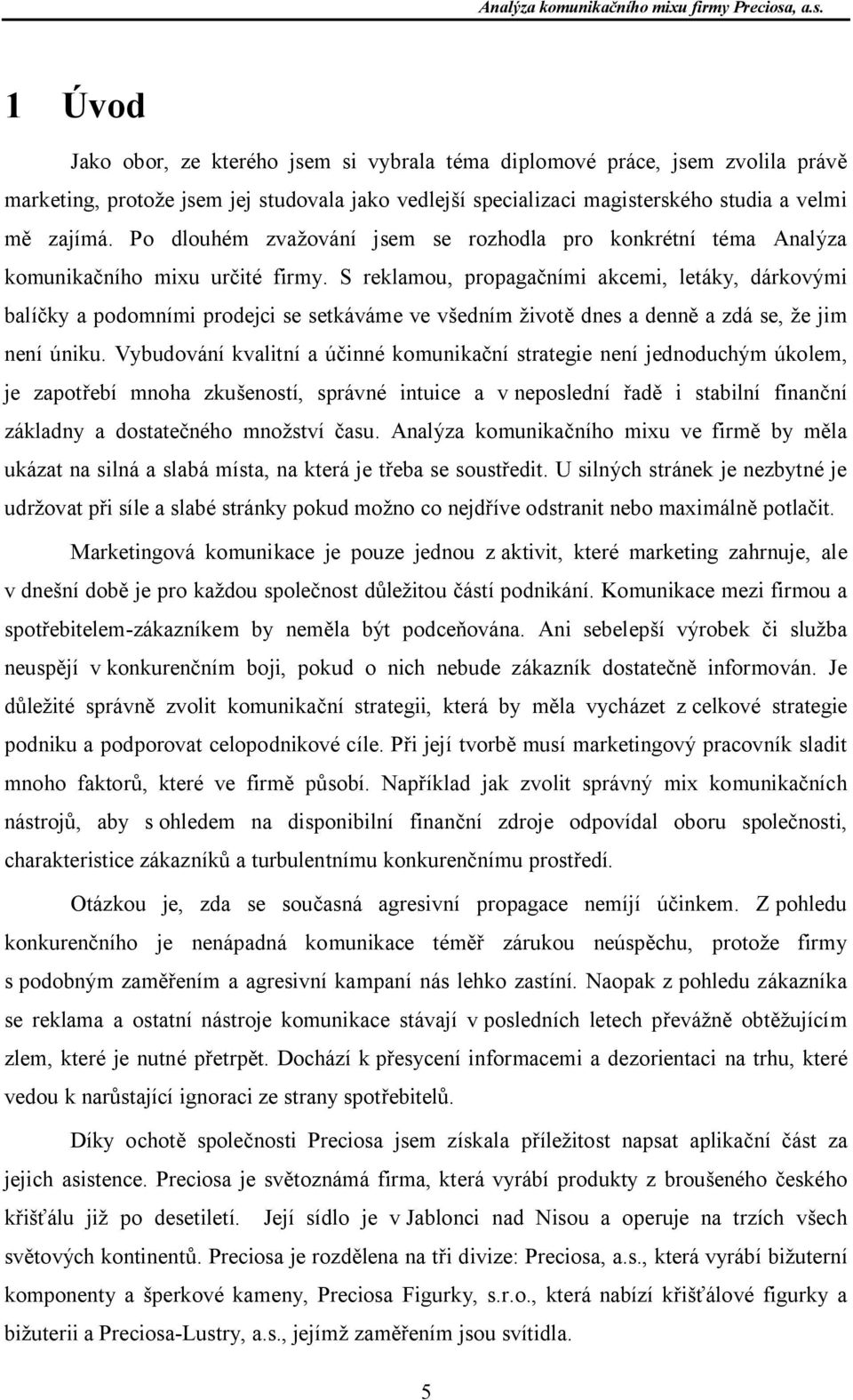 S reklamou, propaga ními akcemi, letáky, dárkovými balí ky a podomními prodejci se setkáváme ve v edním ivot dnes a denn a zdá se, e jim není úniku.