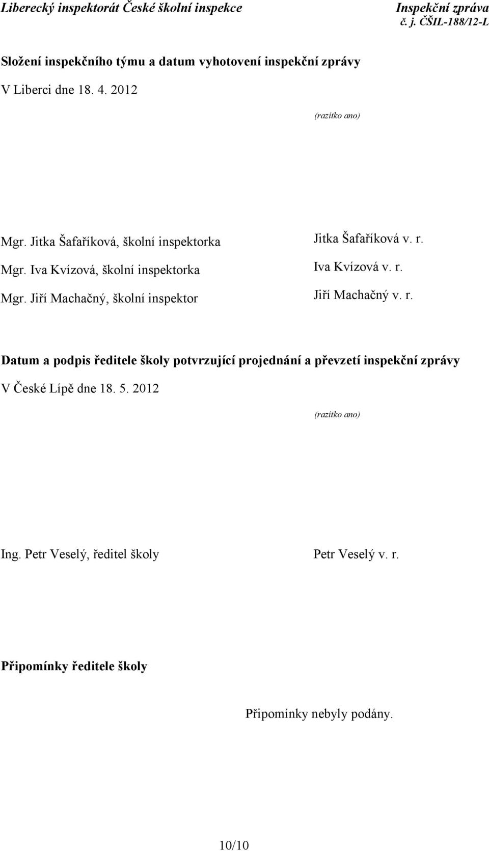 r. Datum a podpis ředitele školy potvrzující projednání a převzetí inspekční zprávy V České Lípě dne 18. 5.