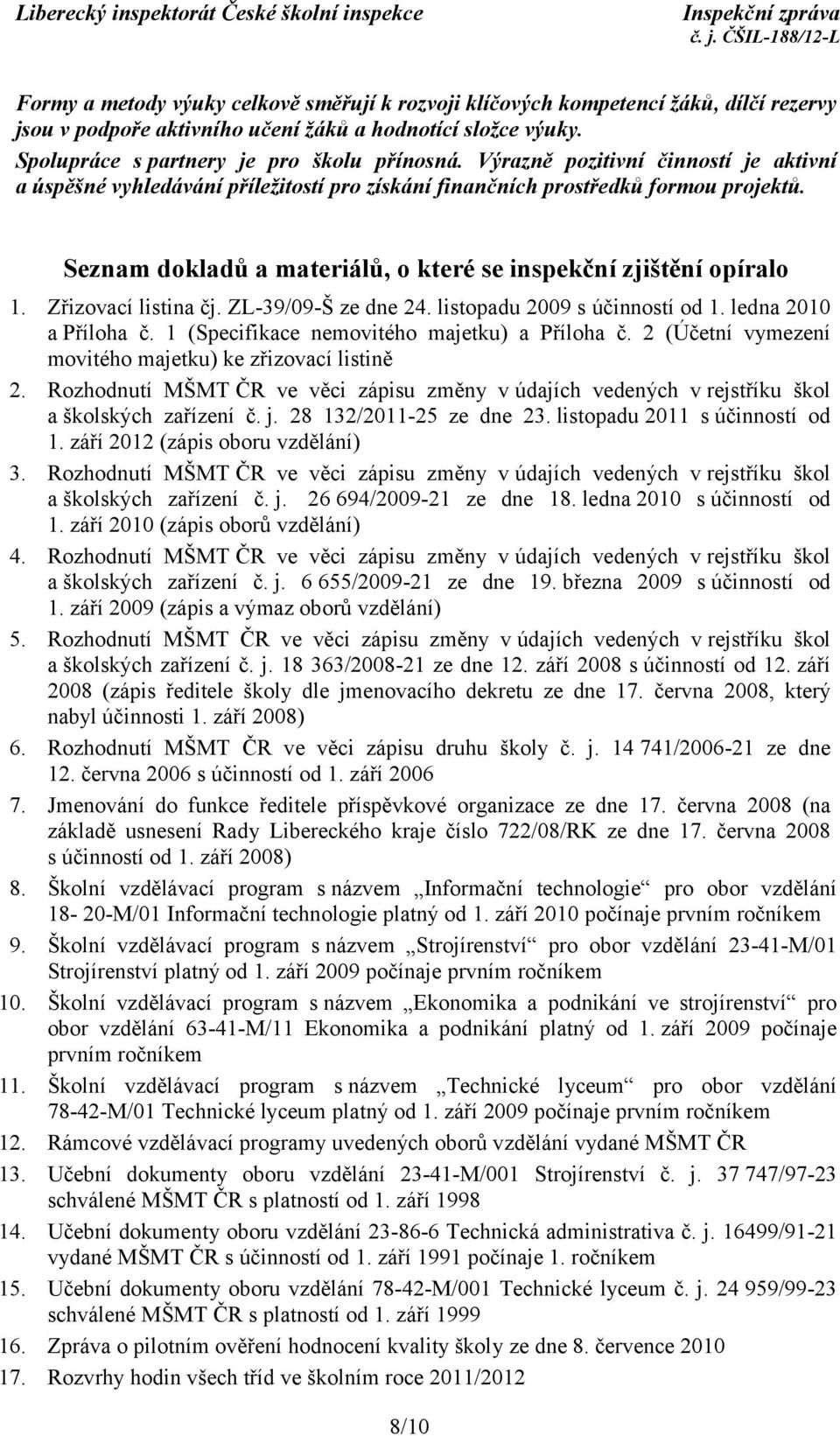 Zřizovací listina čj. ZL-39/09-Š ze dne 24. listopadu 2009 s účinností od 1. ledna 2010 a Příloha č. 1 (Specifikace nemovitého majetku) a Příloha č.