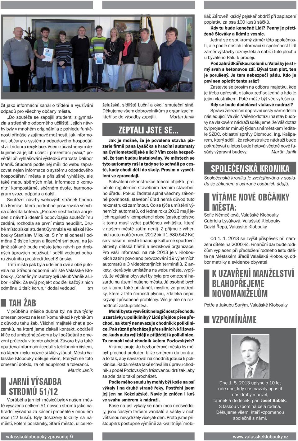 Všem zúčastněným děkujeme za jejich účast i prezentaci prací, pověděl při vyhlašování výsledků starosta Dalibor Maniš.