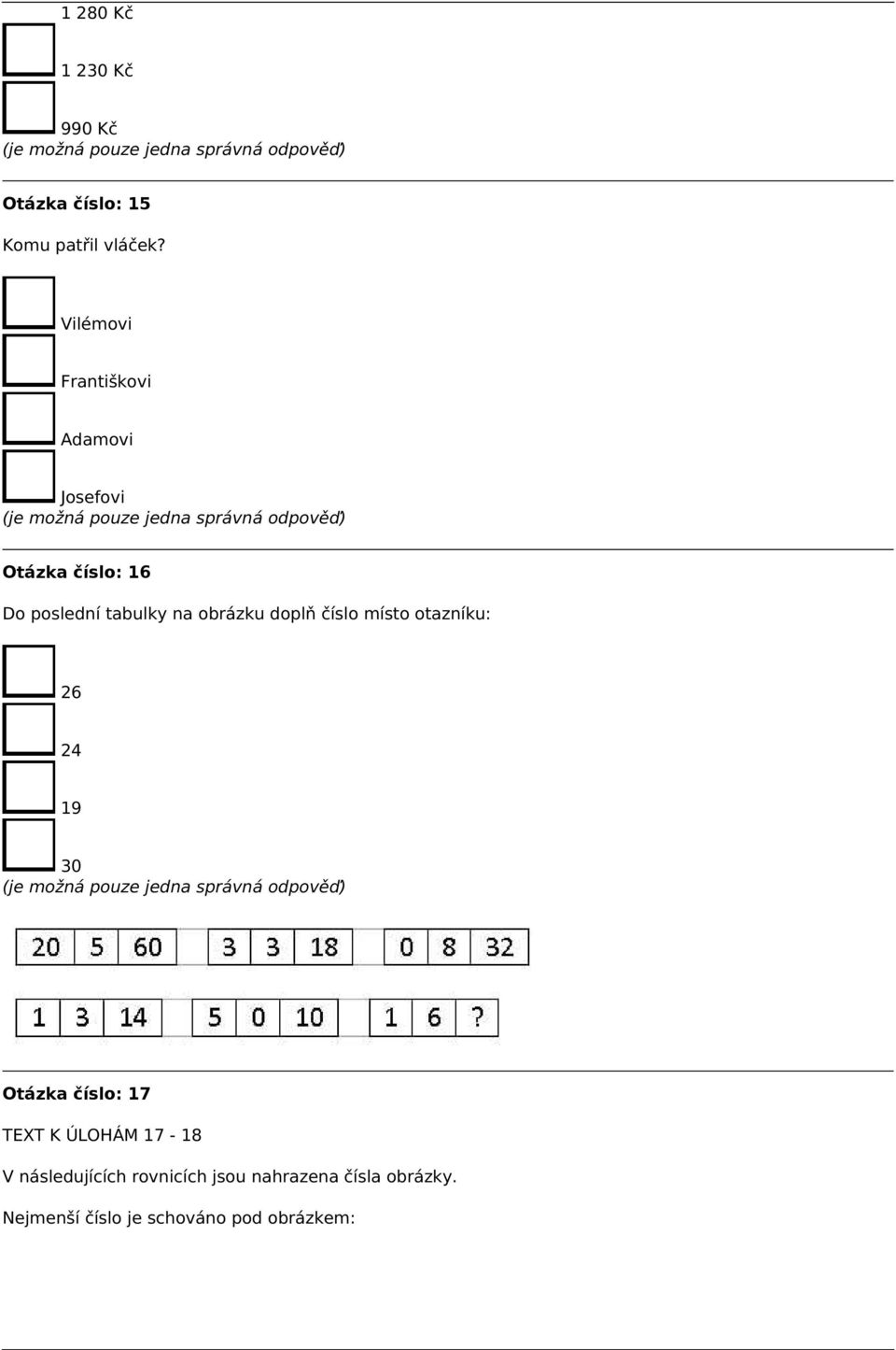 obrázku doplň číslo místo otazníku: 26 24 19 30 Otázka číslo: 17 TEXT K ÚLOHÁM