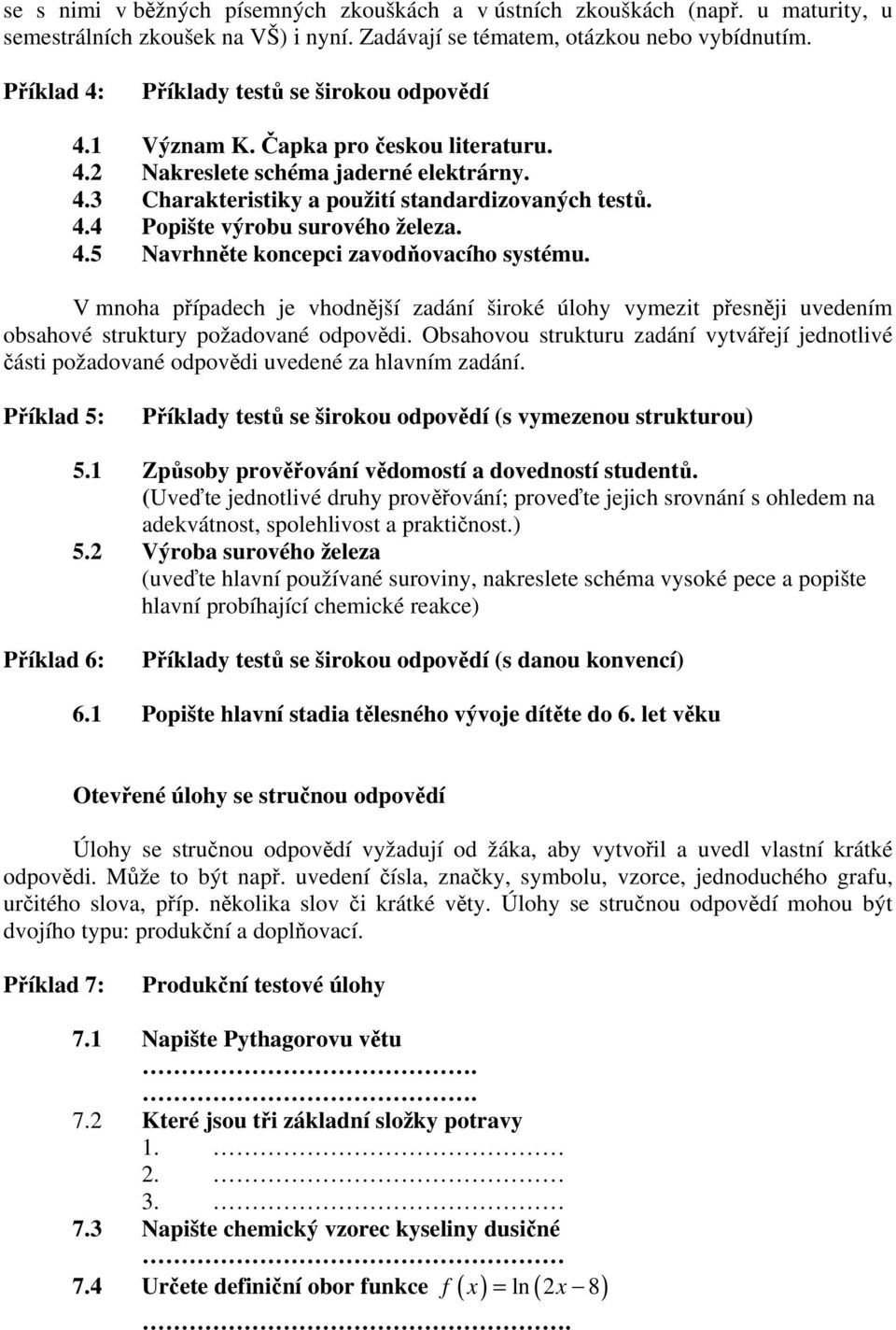 4.5 Navrhněte koncepci zavodňovacího systému. V mnoha případech je vhodnější zadání široké úlohy vymezit přesněji uvedením obsahové struktury požadované odpovědi.